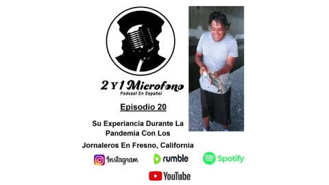 Episodio 20-Ft. Filemon Leyva: Su Experiancia Con Los Jornaleros En Fresno, CA. Durante La Pandemia