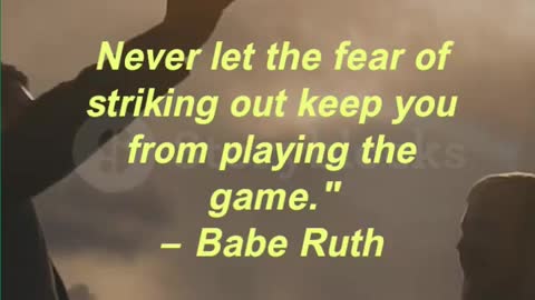 Never let the fear of striking out keep you from playing the game. — Babe Ruth