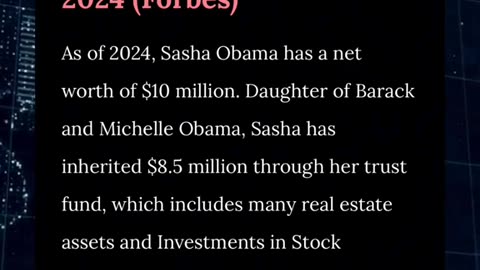 Sasha obama is worth 10 million- And not even their daughter, she was a rent-a-child