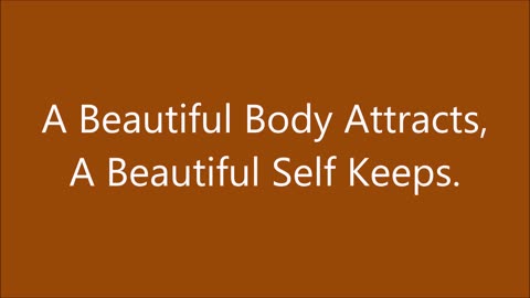 A Beautiful Body Attracts, A Beautiful Self Keeps. - RGW with Music