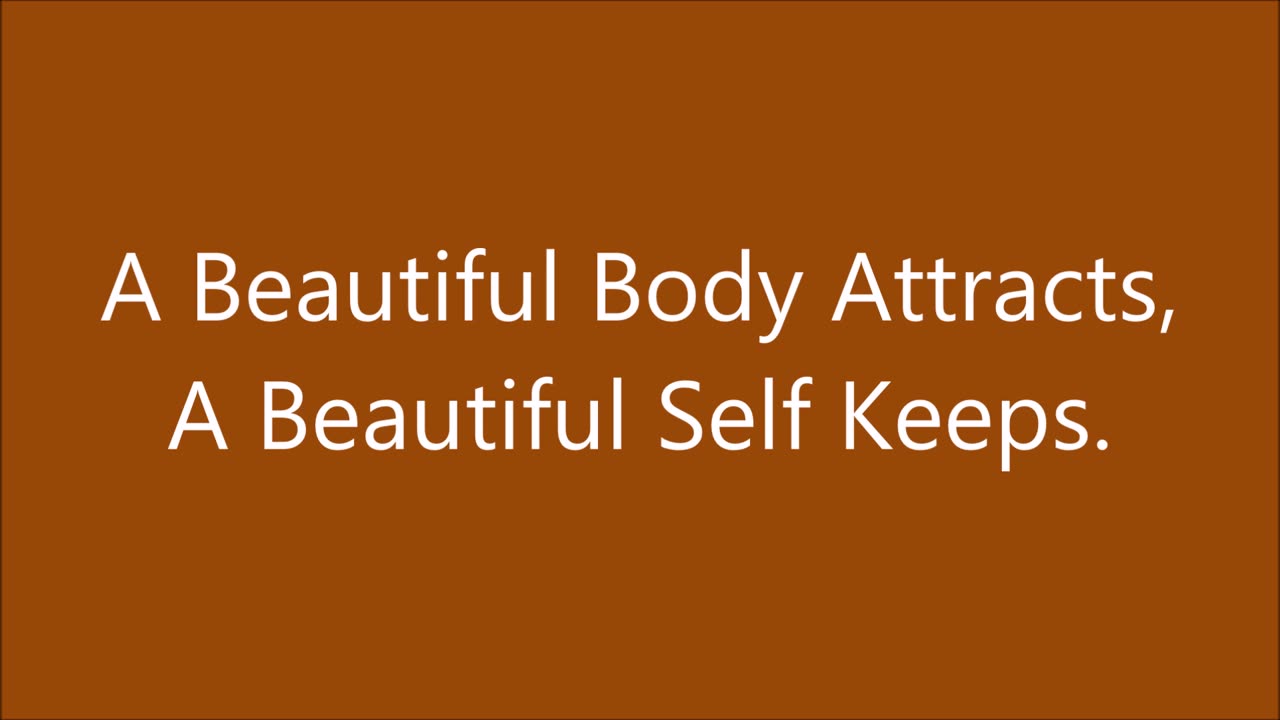 A Beautiful Body Attracts, A Beautiful Self Keeps. - RGW with Music