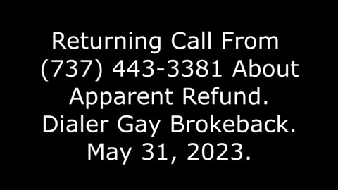 Returning Call From 737-443-3381 About Apparent Refund: Dialer Gay Brokeback, May 31, 2023