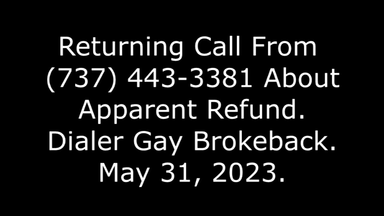 Returning Call From 737-443-3381 About Apparent Refund: Dialer Gay Brokeback, May 31, 2023