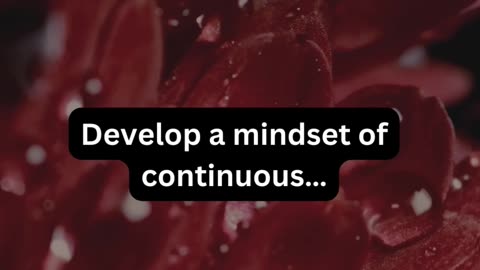 Develop a mindset of..