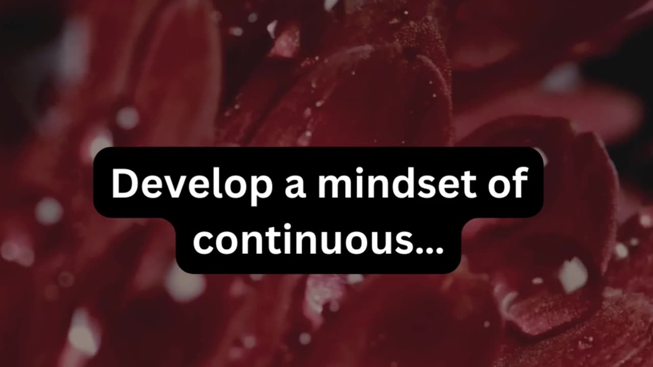 Develop a mindset of..