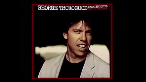 GEORGE THOROGOOD & THE DESTROYERS - BAD TO THE BONE 😊