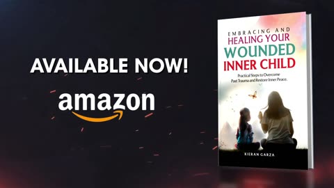 Embracing and Healing Your Wounded Inner Child Steps to Overcome Past Trauma & Restore Inner Peace