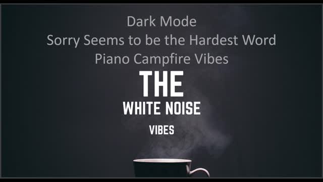 Sorry Seems to be the Hardest Word Piano Campfire Vibes | The White Noise Vibes