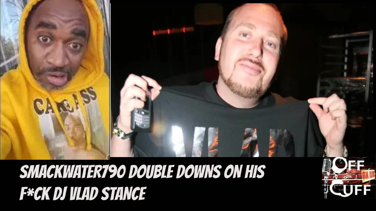 SMACKWATER790 EXPLAINS HIS F*CK DJ VLAD STANCE ON OFF THE CUFF RADIO