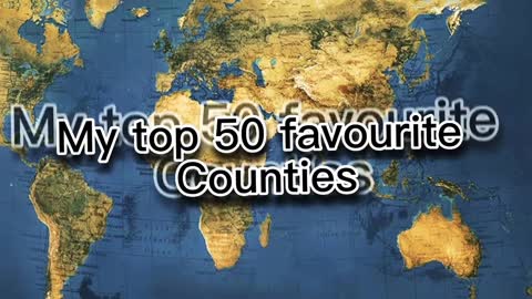 My top 50 favourite countries