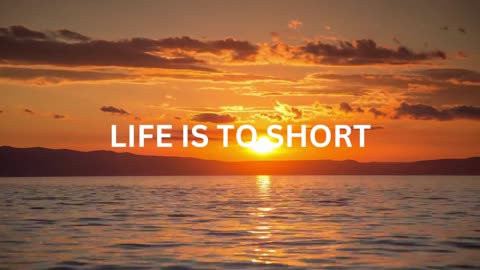 LIFE TO SHORT