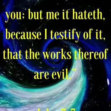 Jesus Said The world cannot hate you; but me it hateth, because I testify of it