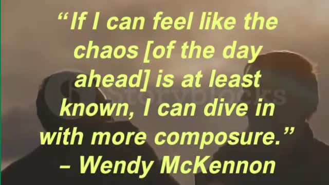 “If I can feel like the chaos [of the day ahead] is at least known, I can dive in with more