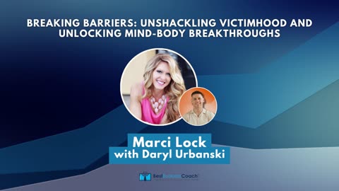 Breaking Barriers: Unshackling Victimhood and Unlocking Mind-Body Breakthroughs with Marci Lock