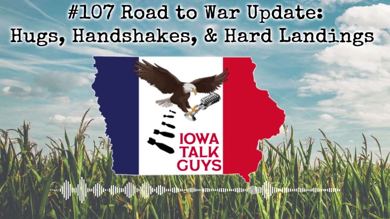 Iowa Talk Guys #107 Road to War Update: Hugs, Handshakes, & Hard Landings