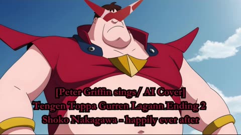 [Peter Griffin sings/AI Cover] Tengen Toppa Gurren Lagann ED 2 Shoko Nakagawa - happily ever after