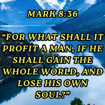 For what shall it profit a man, if he shall gain the whole world, and lose his own soul?