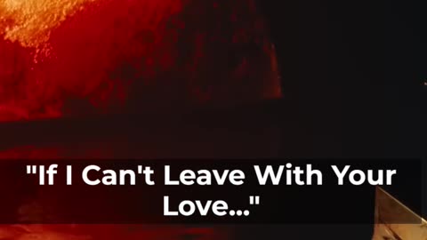 if i can't leave with your love...