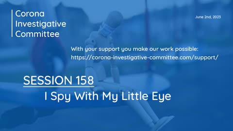 Corona Investigative Committee - Session 158 - I Spy With My Little Eye - June 02 2023