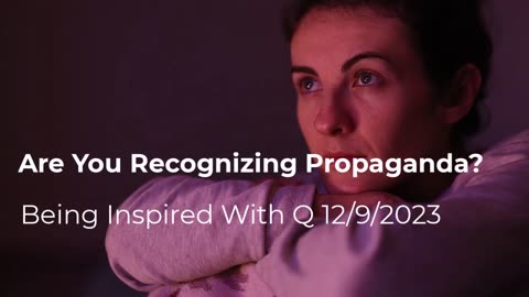 Are You Recognizing Propaganda? 12/9/2024