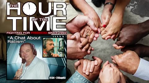 The HOUR of the TIME #0134 A Chat About Racism