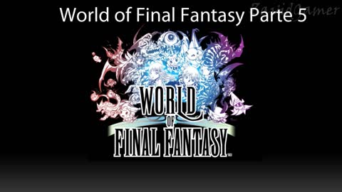 World of Final Fantasy Historia Parte 5/6 (Sin gameplay)