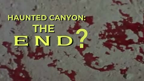 Haunted Canyon: The End?