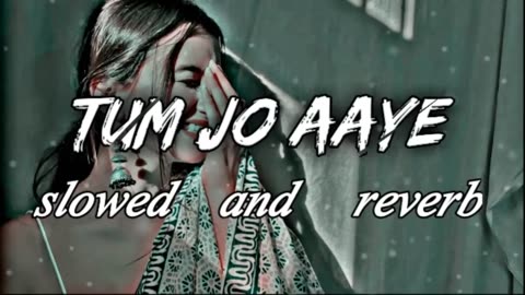 tum jo aaye slowed reverb lofi full song hidin song 2023 lofi slowedandreverb