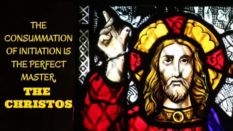 THE CONSUMMATION OF INITIATION IS THE PERFECT MASTER, THE CHRISTOS