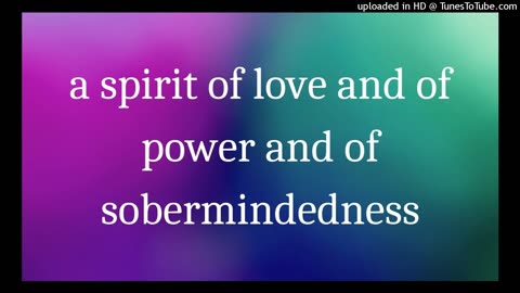 a spirit of love and of power and of sobermindedness