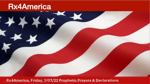 Rx4America, Friday, 1/7/22. Prophetic Prayers & Declarations