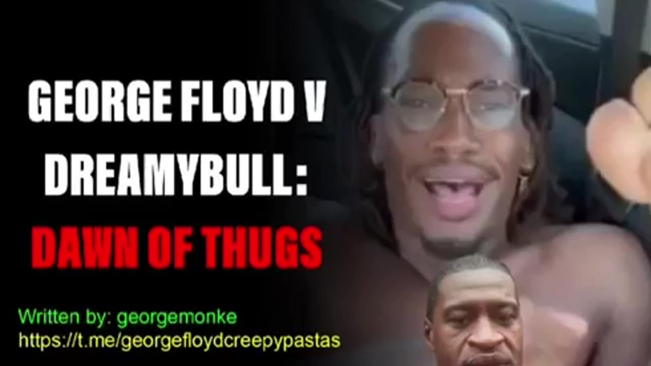 George Floyd Creepypastas: GEORGE FLOYD V DREAMYBULL: BATTLE OF THUGS