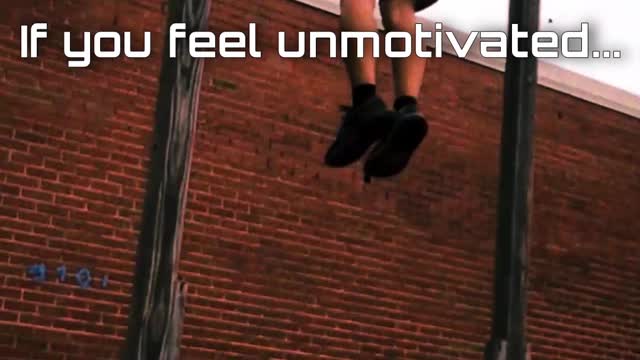 If you feel unmotivated, remember why you started