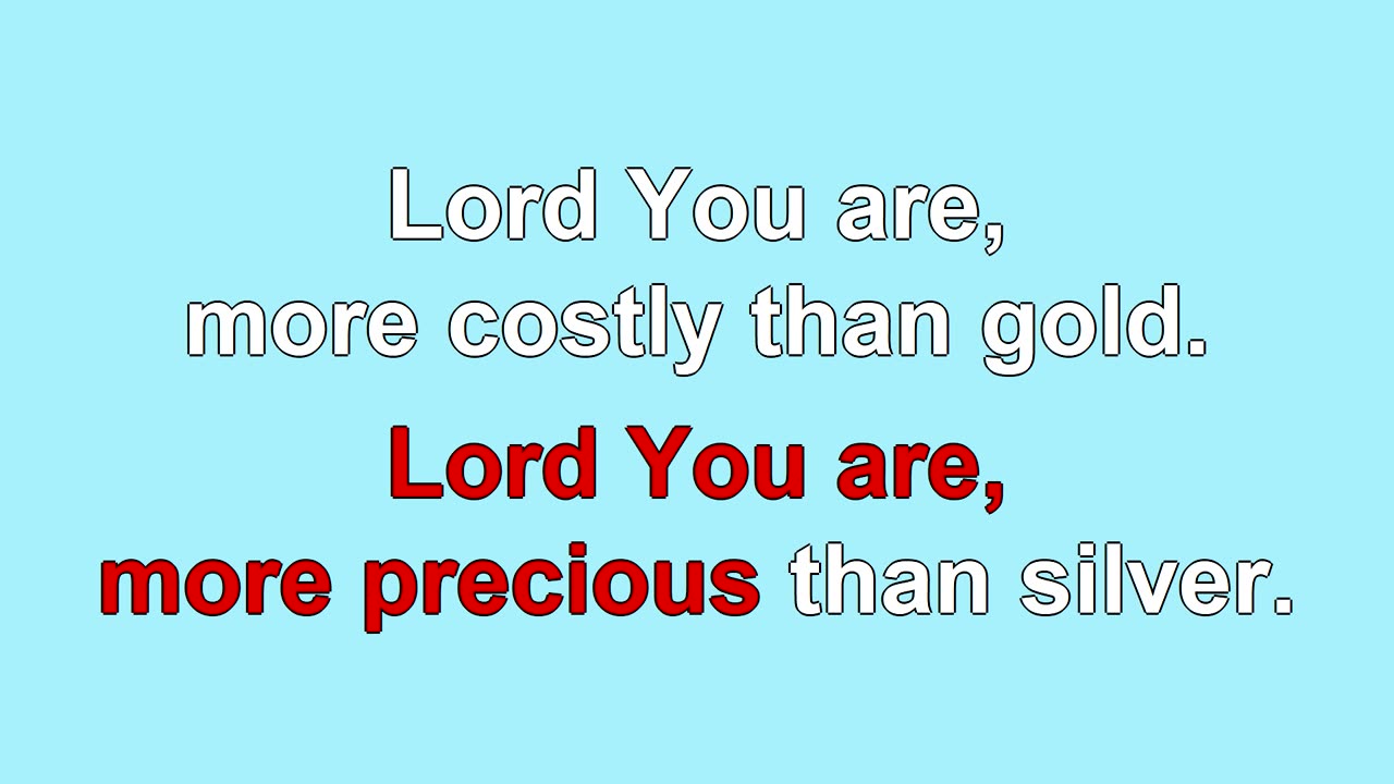 Lord You are more Precious