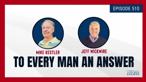 Episode 510 - Pastor Mike Kestler and Dr. Jeff Wickwire on To Every Man An Answer