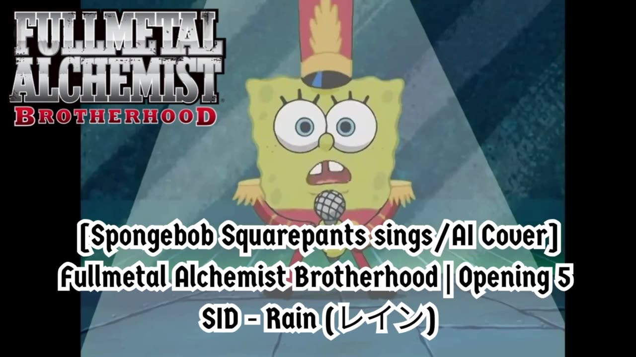 [SpongeBob Squarepants sings/AI Cover] Fullmetal Alchemist Brotherhood Opening 5 SID - Rain (レイン)