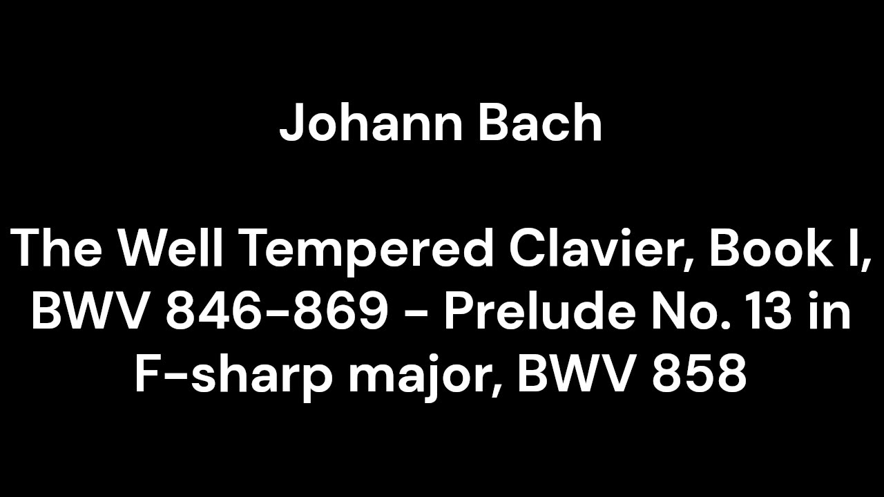 The Well Tempered Clavier, Book I, BWV 846-869 - Prelude No. 13 in F-sharp major, BWV 858