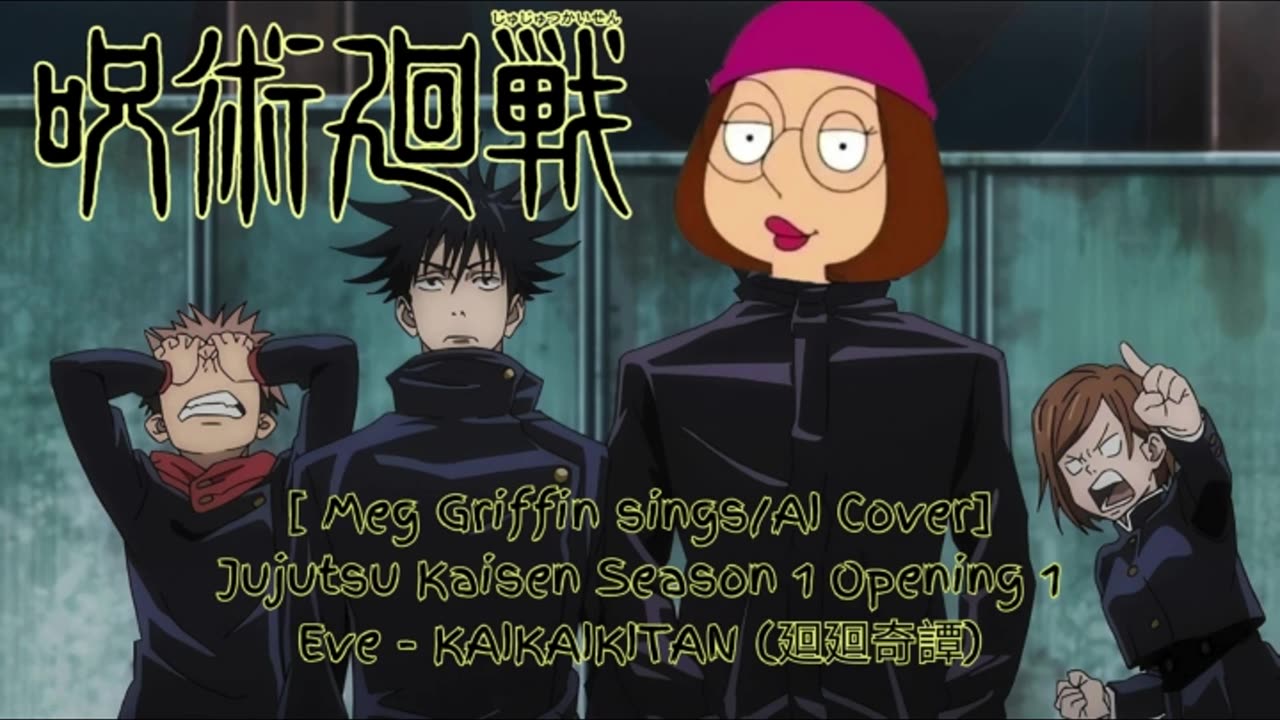 [Meg Griffin sings/AI Cover] Jujutsu Kaisen Season 1 Opening 1 Eve KAIKAIKITAN (廻廻奇譚)