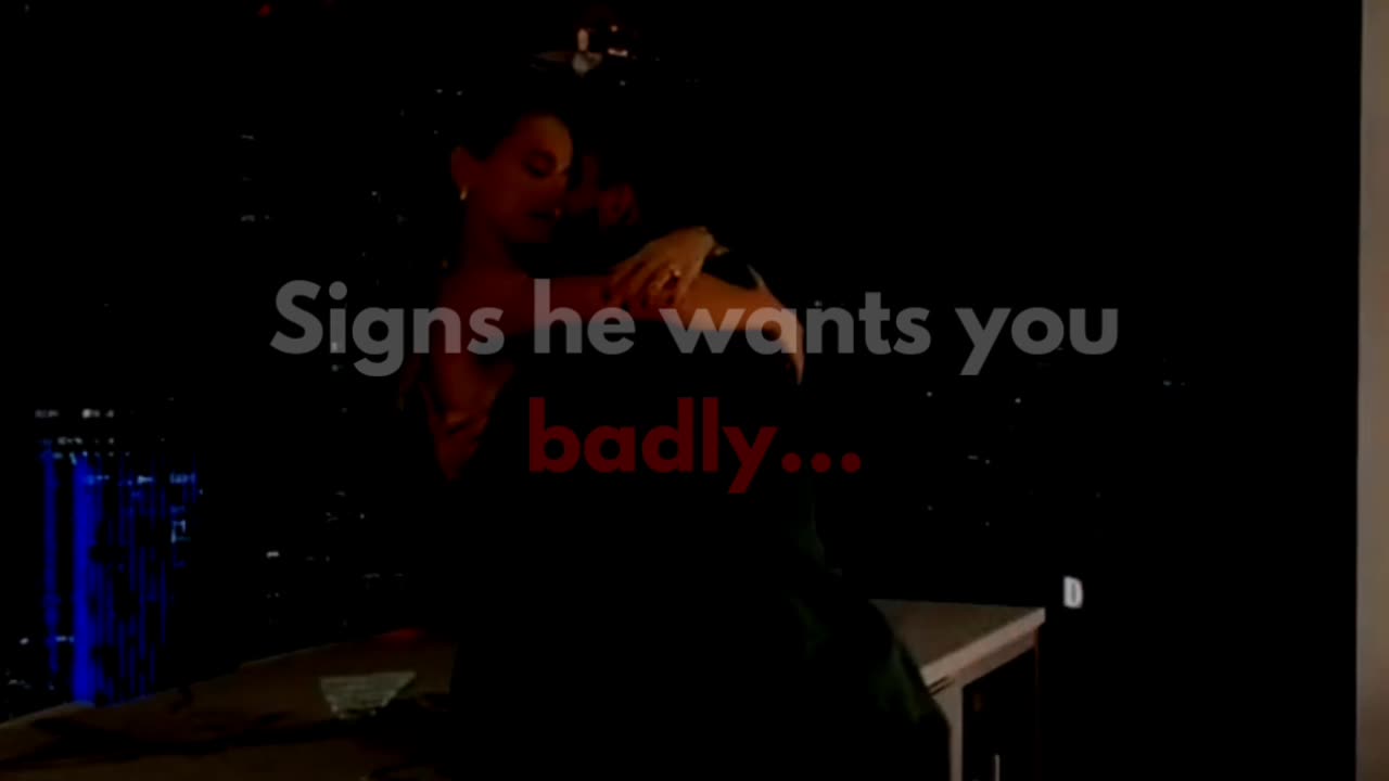 Signs he wants you badly