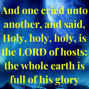 And one cried unto another, and said, Holy, holy, holy, is the LORD of hosts