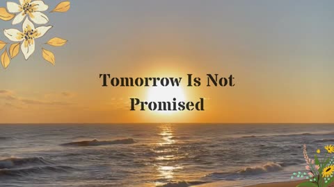 Tomorrow Is Not Promised 2