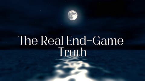 The Real End Game Truth