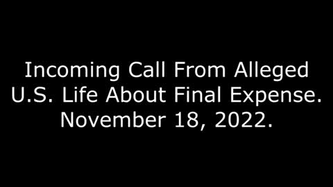 Incoming Call From Alleged U.S. Life About Final Expense, 11/18/22