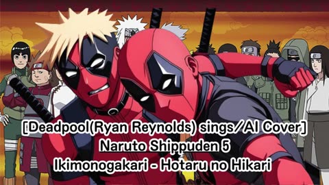 [Deadpool sings/AI Cover] Naruto: Shippuden Opening 5 Ikimono-Gakari - Hotaru no Hikari