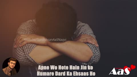 Apne Wo Hote Hain Jin ko Humare Dard Ka Ehsaas Ho Top Very Sad Quotes Syed Ahsan AaS