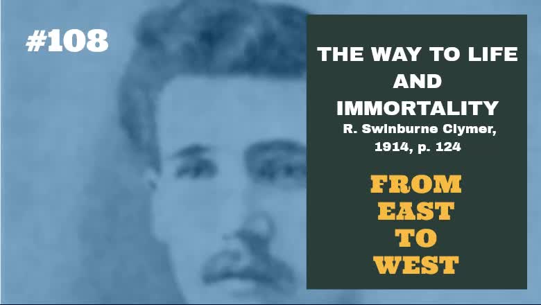 #108: FROM EAST TO WEST: The Way To Life and Immortality, Reuben Swinburne Clymer, 1914, p. 124