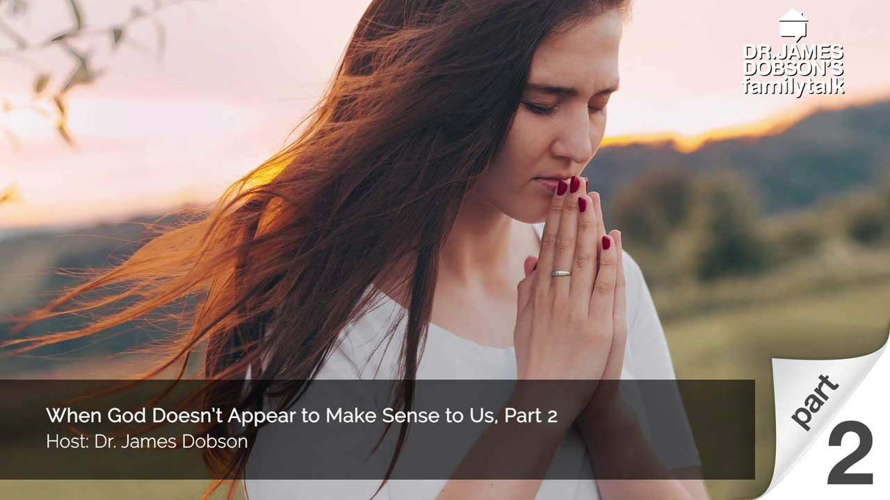 When God Doesn’t Appear to Make Sense to Us - Part 2 with Dr. James Dobson