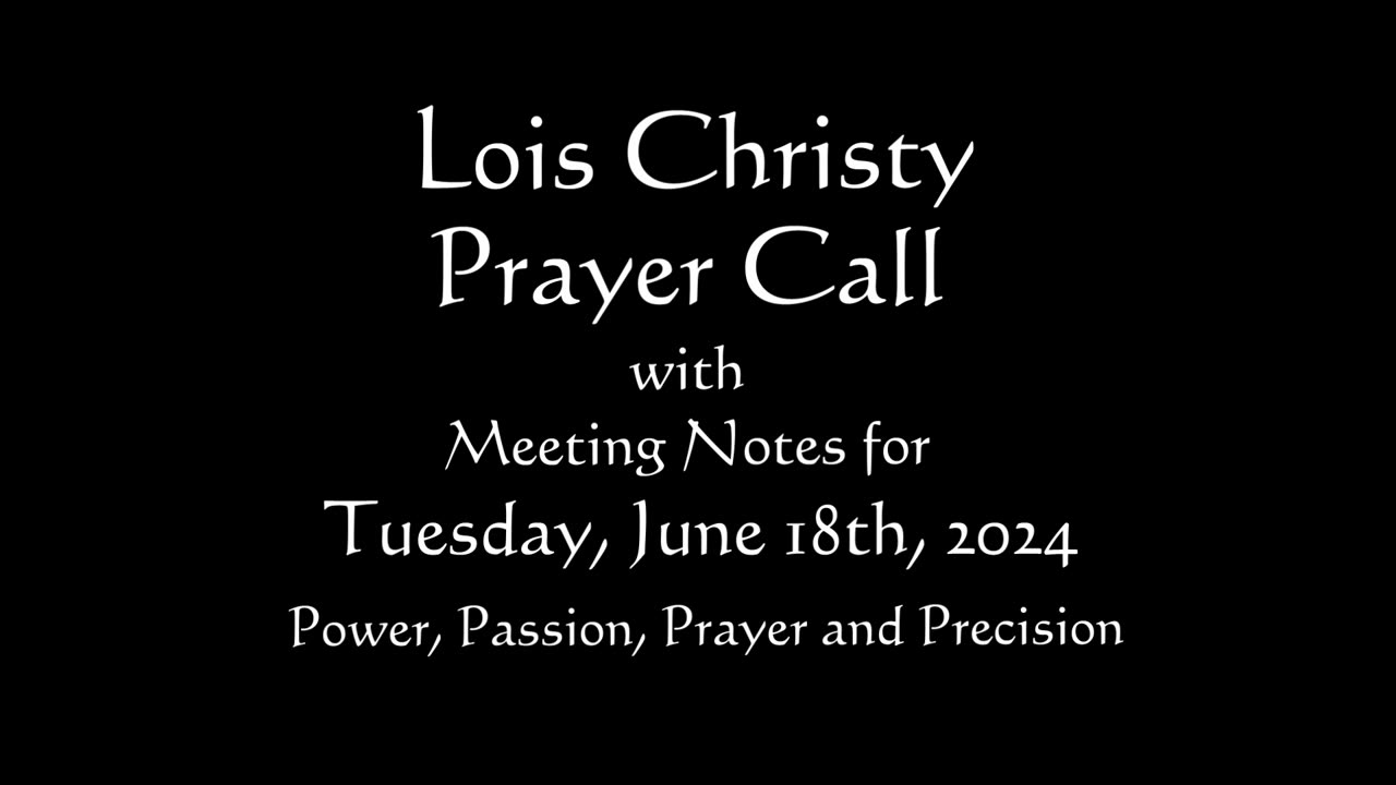 Lois Christy Prayer Group conference call for Tuesday, June 18th, 2024