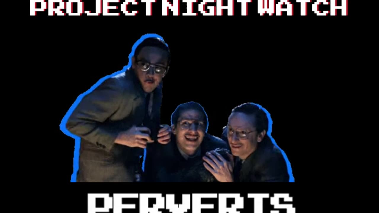 Project Night Watch Perverts.