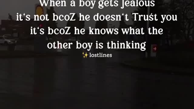 When a boy get jealous it not because he don't trust its because.........